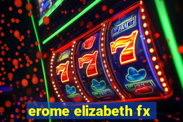 erome elizabeth fx